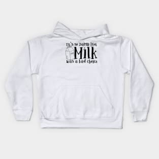 It's So Damn Hot - Milk was a Bad Choice Kids Hoodie